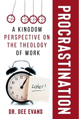 Procrastination: A Kingdom Perspective on The Theology of Work by Evans, Dee