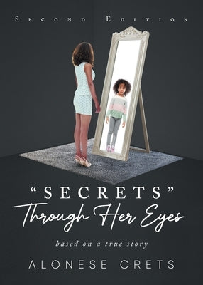 Secrets Through Her Eyes: based on a true story by Crets, Alonese