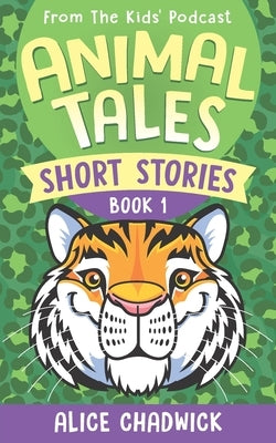 Animal Tales Short Stories: Book 1 by Chadwick, Alice