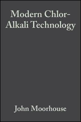 Modern Chlor-Alkali Technology, Volume 8 by Moorhouse, John