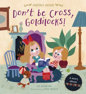 Don't Be Cross, Goldilocks!: A Story about Forgiveness by Nicholson, Sue