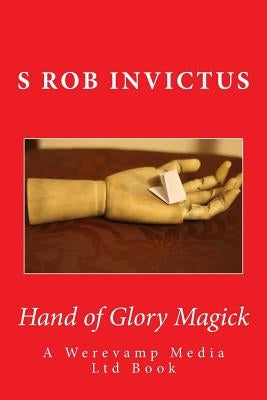 Hand of Glory Magick by Rob, S.