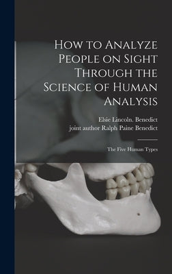 How to Analyze People on Sight Through the Science of Human Analysis; the Five Human Types by Benedict, Elsie Lincoln