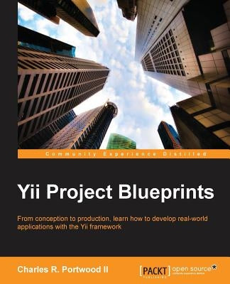 Yii Project Blueprints by R. Portwood, Charles, II