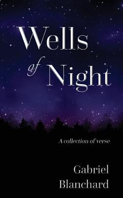 Wells of Night: A collection of verse by Blanchard, Gabriel