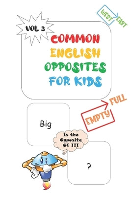 Common Opposites For Kids: Vol 3 - Ages 4 and Up - Kindergarten to 1st Grade - Phonics - Beginning Reading - Sight Reading - Early-Reading Words by Master, Kindergarten