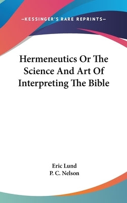 Hermeneutics Or The Science And Art Of Interpreting The Bible by Lund, Eric