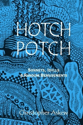 Hotchpotch: Sonnets, Idylls & Random Bemusements by Askew, Christopher