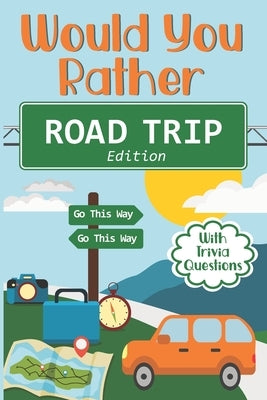 Would You Rather Road Trip: Fun Travel Edition Game Book For The Whole Family - Kids, Teens And Adults by Kids, Yellow Chair
