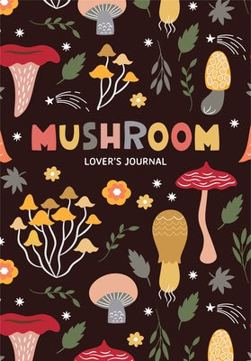Mushroom Lover's Journal: A Cute Notebook of Toadstools, Spores, and Honey Fungus by Jones, Aria