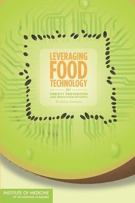 Leveraging Food Technology for Obesity Prevention and Reduction Efforts: Workshop Summary by Institute of Medicine