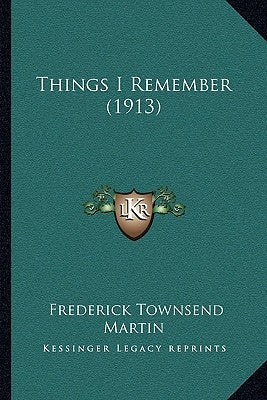 Things I Remember (1913) by Martin, Frederick Townsend