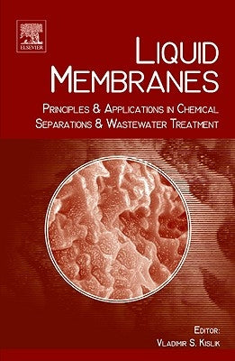 Liquid Membranes: Principles and Applications in Chemical Separations and Wastewater Treatment by Kislik, Vladimir S.