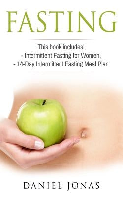 Fasting: 2 Manuscripts: Intermittent Fasting for Women, The 14-Day Intermittent Fasting Meal Plan by Jonas, Daniel