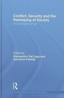 Conflict, Security and the Reshaping of Society: The Civilization of War by Dal Lago, Alessandro