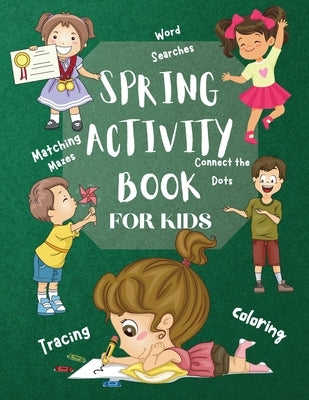 Spring Activity Book for Kids World Searches Matching Mazes Tracing Coloring Connect the Dots: Over 120 Fun Activities Workbook Game For Everyday Lear by Moore, Penelope