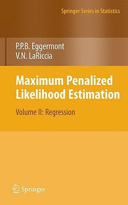 Maximum Penalized Likelihood Estimation: Volume II: Regression by Eggermont, Paul P.