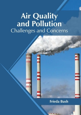 Air Quality and Pollution: Challenges and Concerns by Bush, Frieda