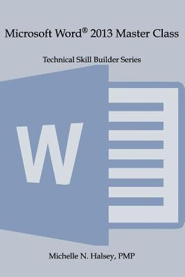 Microsoft Word 2013 Master Class by Halsey, Michelle N.