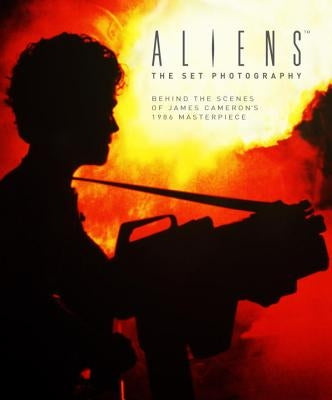 Aliens: The Set Photography: Behind the Scenes of James Cameron's 1986 Masterpiece by Ward, Simon