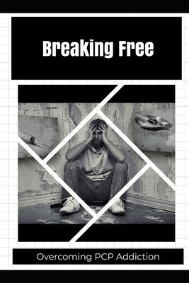 Breaking Free: Overcoming PCP Addiction by Wellington, Mia R.