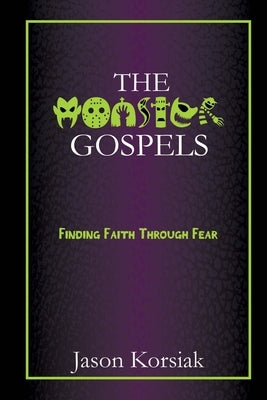 The Monster Gospels by Korsiak, Jason