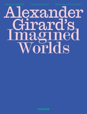 Alexander Girard's Imagined Worlds by Obniski, Monica