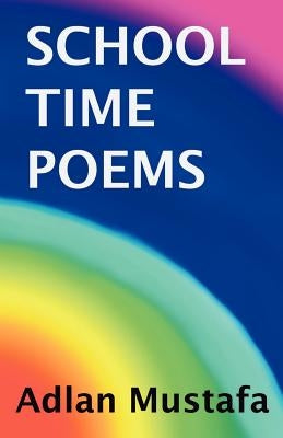 School Time Poems by Mustafa, Adlan