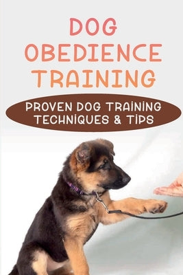 Dog Obedience Training: Proven Dog Training Techniques & Tips: Lifesaving Tricks To Teach Your Dog by Lindert, Shakita