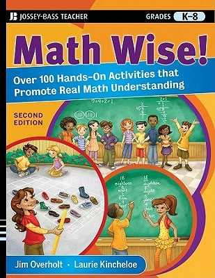Math Wise! Over 100 Hands-On Activities That Promote Real Math Understanding, Grades K-8 by Overholt, James L.