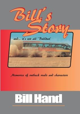 Bill's Story: Memories of Outback Roads and Characters by Hand, Bill