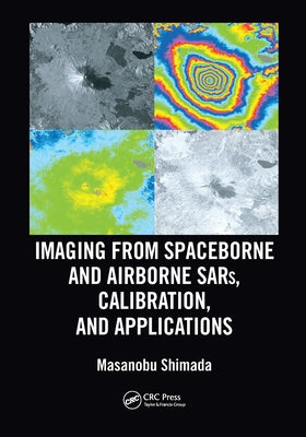 Imaging from Spaceborne and Airborne SARs, Calibration, and Applications by Shimada, Masanobu