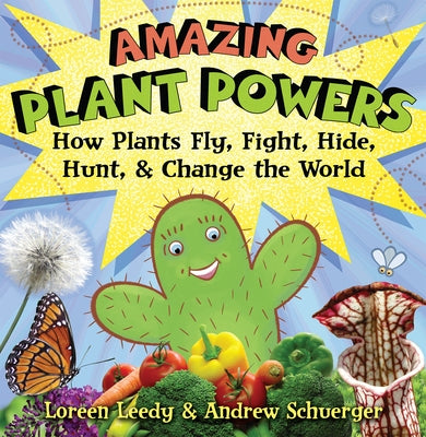 Amazing Plant Powers: How Plants Fly, Fight, Hide, Hunt, and Change the World by Leedy, Loreen
