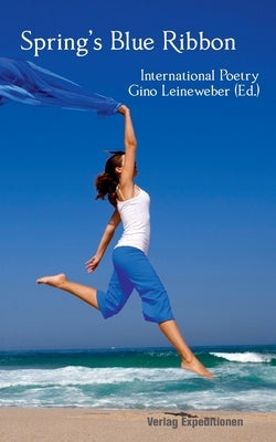 Spring's Blue Ribbon: International Poetry by Leineweber, Gino