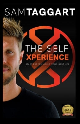 The Self Xperience: Start Experiencing Your Best Life by Taggart, Sam