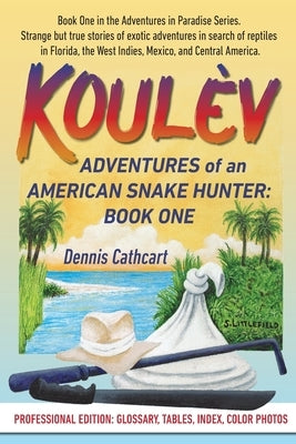 Koulèv: Adventures of an American Snake Hunter, Book One by Cathcart, Dennis John