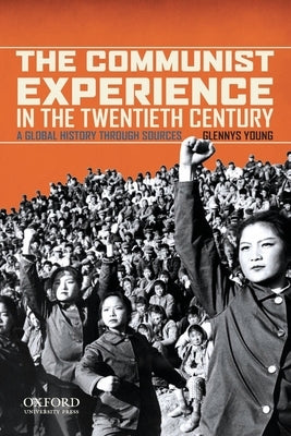 Communist Experience in the Twentieth Century: A Global History Through Sources by Young, Glennys