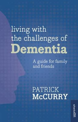 Living with the Challenges of Dementia by McCurry, Patrick