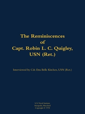 The Reminiscences of Capt. Robin L. C. Quigley, USN (Ret.): 1929- by Quigley, Robin L. C.