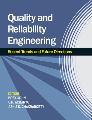 Quality and Reliability Engineering: Recent Trends and Future Directions by John, Boby
