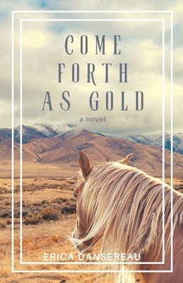 Come Forth as Gold by Dansereau, Erica