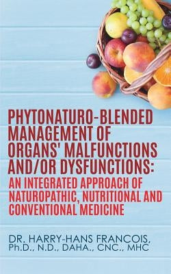 PhytoNaturo-Blended Management of Organs' Malfunctions and/or Dysfunctions by Francois, Harry-Hans