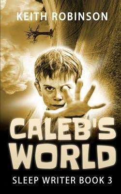Caleb's World (Sleep Writer Book 3) by Robinson, Keith