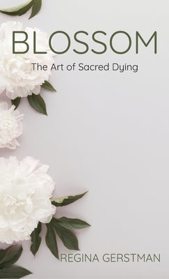Blossom: The Art of Sacred Dying by Gertsman, Regina