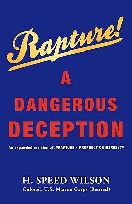 Rapture - A Dangerous Deception by Wilson, H. Speed