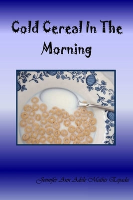 Cold Cereal In The Morning by Mathis Espada, Jennifer Ann Adele