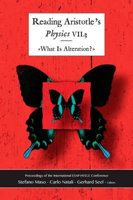 Reading Aristotle: Physics VII.3: What Is Alteration? by Maso, Stefano