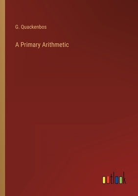 A Primary Arithmetic by Quackenbos, G.