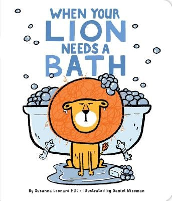 When Your Lion Needs a Bath by Hill, Susanna Leonard