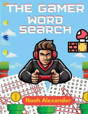 The Gamer Word Search: Large Print 8.5x11 with 100 puzzles by Alexander, Noah